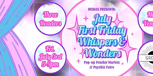 July First Friday Whispers & Wonders