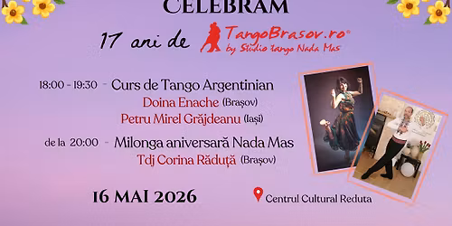 TanGo Bra\u0219ov @ Edi\u021bie Aniversar\u0103 17 ani | S\u00e2mb\u0103t\u0103, 16 Mai 2026 | Curs & Milonga | 