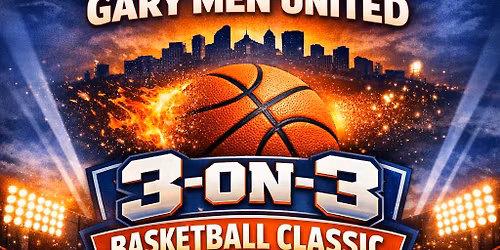  NWI Youth Sports   PRESENTS  The Gary Men United 3-on-3 Basketball Spring Classic
