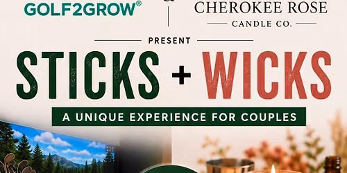 Golf2Grow + Cherokee Rose Candle Co. present Sticks + Wicks