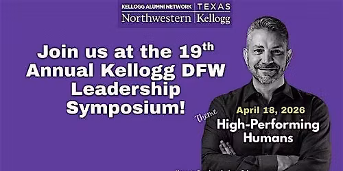 Kellogg  Alumni DFW: Leadership Symposium  ~HIGH PERFORMING HUMANS~