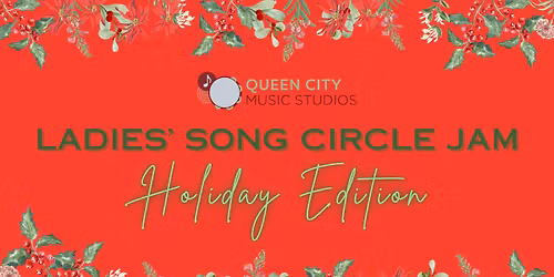 Ladies' Song Circle Jam: Holiday Edition at Queen City Music Studios