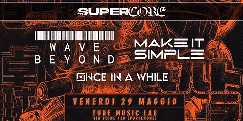 SUPERCORE NIGHT w\/ WAVE BEYOND + MAKE IT SIMPLE + ONCE IN A WHILE | Tune Music Lab (Pordenone)