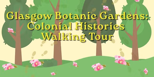 Glasgow Botanic Gardens: Colonial Histories Walking Tour
