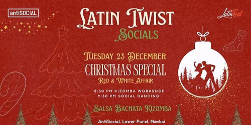 Tuesday 23 December - Latin Twist Christmas Party @ AntiSocial Lower Parel I Salsa- Bachata-Kizomba
