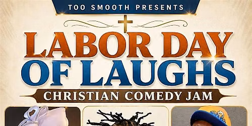 TOO SMOOTH PRESENTS "LABOR DAY OF LAUGHS "CHRISTIAN COMEDY JAM