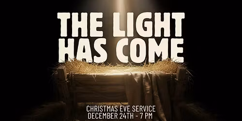 Christmas Eve Service - The Light Has Come