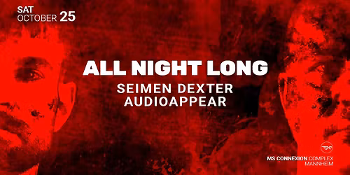 ALL NIGHT LONG w\/ SEIMEN DEXTER & AUDIOAPPEAR
