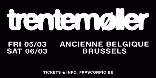 Trentem\u00f8ller \u2022 Ancienne Belgique