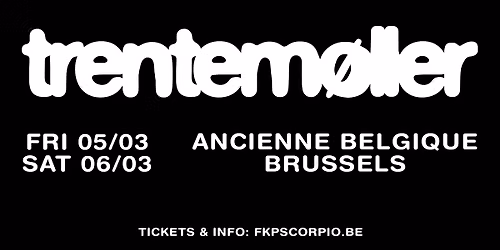 Trentem\u00f8ller \u2022 Ancienne Belgique