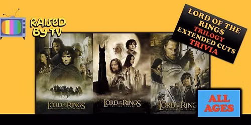 Raised By TV Events Presents: all ages LOTR films Trivia Night