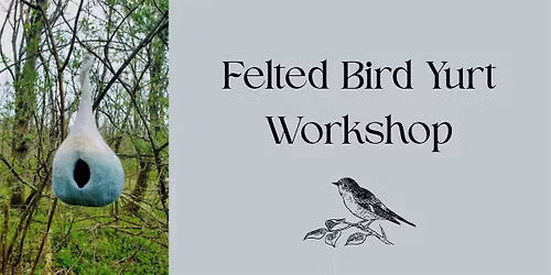 Felted Bird Yurt Workshop