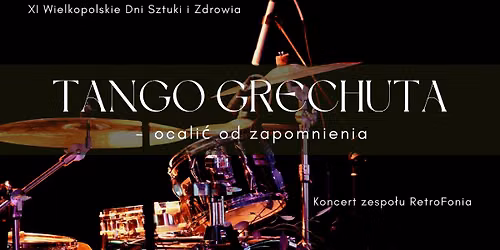 Tango Grechuta - ocali\u0107 od zapomnienia | XI Wielkopolskie Dni Sztuki i Zdrowia