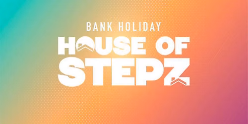 House Of Stepz - Bank Holiday Day Party