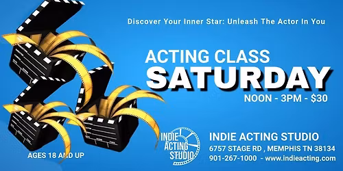 \u25ba\u2605\u25baEvery Saturday - Unleash The Actor in You!! - INDIE ACTING CLASS SATURDAY