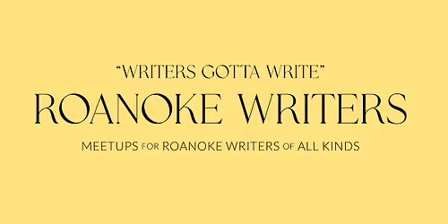 Roanoke Writers Meetup (Writers Gotta Write)