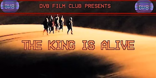 THE KING IS ALIVE (2000): DV8 Film Club