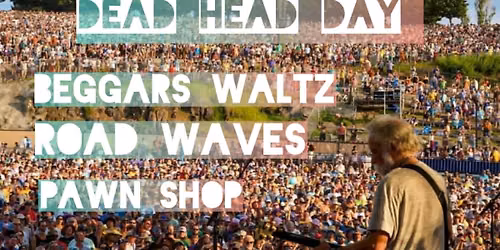 Deadhead Day: w\/ Road Waves, Beggars Waltz, & Pawn Shop