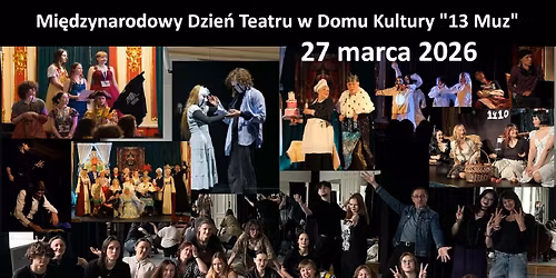 Mi\u0119dzynarodowy Dzie\u0144 Teatru w Domu Kultury \u201e13 Muz\u201d