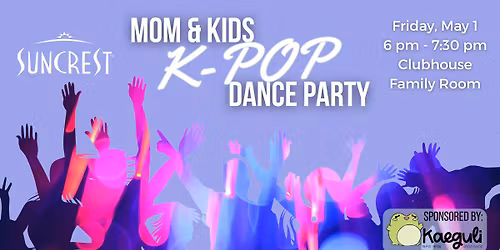 SunCrest Mom & Kids K-Pop Dance Party