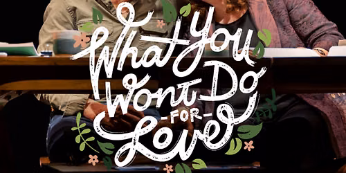 What You Won't Do For Love, Why Not Theatre at Weill Hall at Sonoma State University