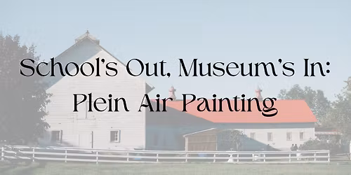 School's Out, Museum's In: Plein Air Painting