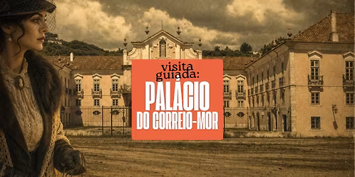 \ud83d\udce2 Visita Guiada: Pal\u00e1cio do Correio-Mor (9.\u00aa Edi\u00e7\u00e3o)