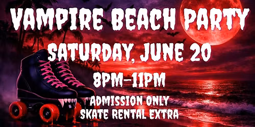 Vampire Beach Party Skate Night ALL AGES 8pm - 11pm Admission only