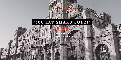100 lat smaku \u0141odzi \u2013 komentowana kolacja historyczna 25 wrze\u015bnia | Vienna House by Wyndham Andel\u2019s