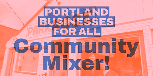 Portland Businesses For All Community Mixer