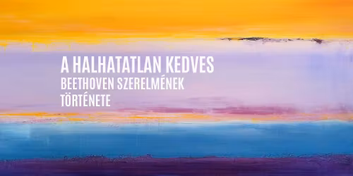 A halhatatlan kedves \u2013 Beethoven szerelm\u00e9nek t\u00f6rt\u00e9nete