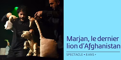 Spectacle en famille Marjan, le dernier lion d\u2019Afghanistan