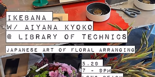 Ikebana with Aiyana Kyoko @ Library of Technnics, Long Beach