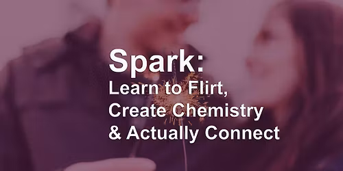 Spark: Learn to Flirt, Create Chemistry & Actually Connect