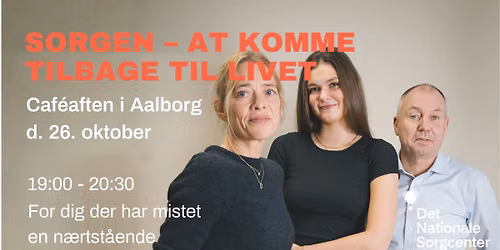 'Sorgen \u2013 at komme tilbage til livet' - Caf\u00e9aften i Aalborg