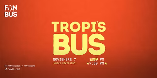 Tropi's Bus (Noviembre 7 - 7:30 pm)