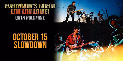Everybody's Friend & Lou Lou Louie! w\/ Holdfast.