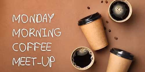 Monday Morning Coffee Meet-up