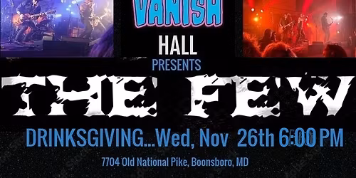 The FEW ROCKS VANISH HALL on WED, NOV 26th "Drinksgiving" Party!