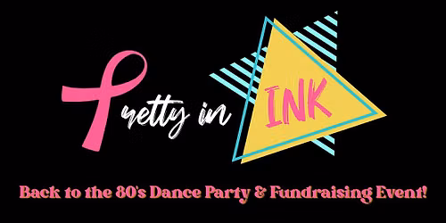 Pretty in Ink - Back to the 80's Dance Party & Fundraising Event!