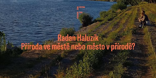 Radan Haluz\u00edk: P\u0159\u00edroda ve m\u011bst\u011b nebo m\u011bsto v p\u0159\u00edrod\u011b?
