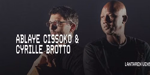 Ablaye Cissoko & Cyrille Brotto | LantarenVenster