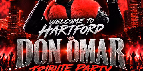 WELCOME TO HARTFORD: DON OMAR TRIBUTE PARTY!