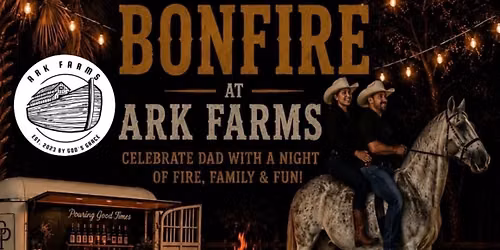 Father's Day Bonfire at Ark Farms \ud83d\udd25