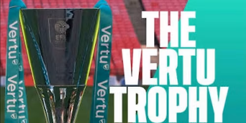 LUTON TOWN , VERTU TROPHY FINAL