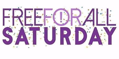 FREE FOR ALL SATURDAY!