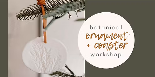 Botanical Ornaments + Coasters Workshop