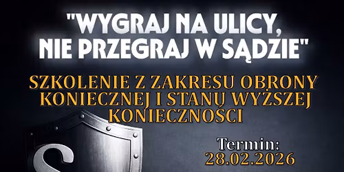 "Wygraj na ulicy, nie przegraj w s\u0105dzie" - szkolenie z zakresu obrony koniecznej
