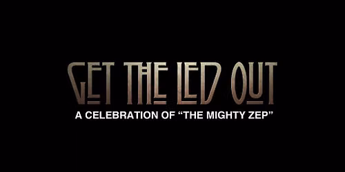 Get The Led Out - A Celebration of "The Mighty Zep"