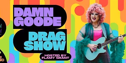 The Damn Goode Drag Show Hosted by Flamy Grant, Followed By The After Party